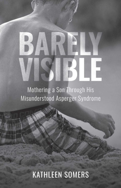 Barely Visiblemothering A Son Through His Misunderstood Aspe