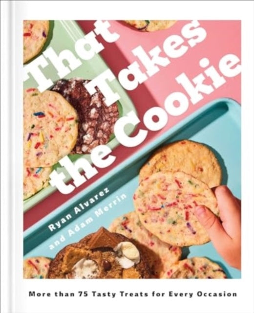 That Takes The Cookie85 Tasty Treats For Every Occasion (A C