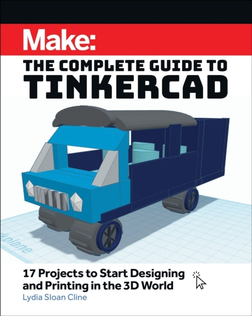 Make the Complete Guide to Tinkercad17 Projects to Start De