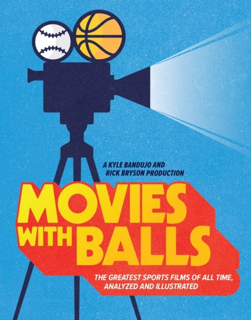 Movies With Balls The Greatest Sports Films of All Time, Analyzed and Illustrated