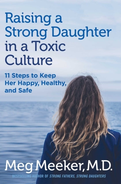 Raising a Strong Daughter in a Toxic Culture Steps to Keep