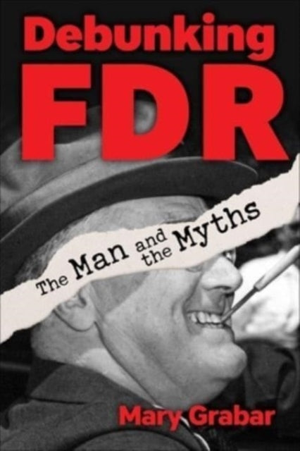 Debunking Fdrthe Man And The Myths