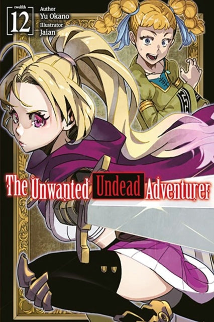 The Unwanted Undead Adventurer Volume 12 (light Novel)