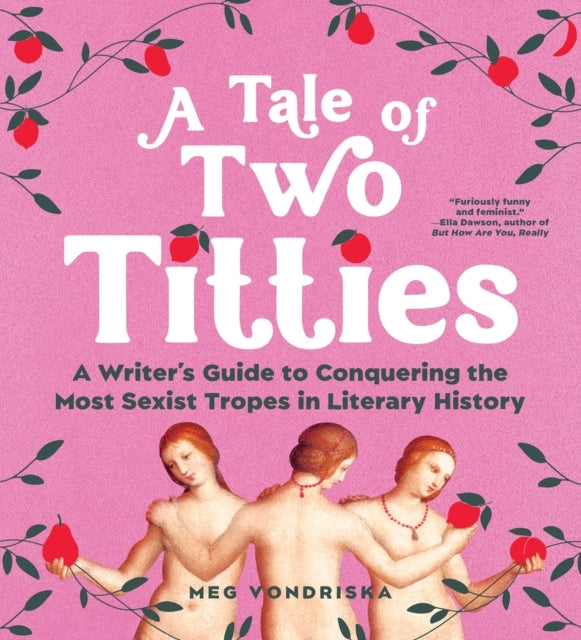 A Tale of Two Titties A Writer'S Guide To Conquering The Most Sexist Tropes In Literary History