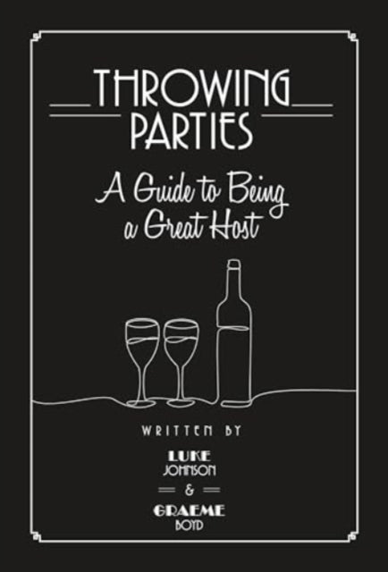 Throwing Parties: A Guide To Being A Great Host