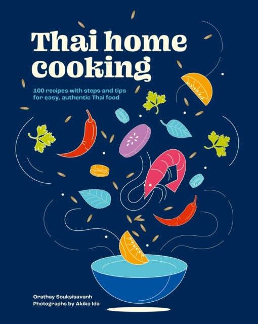 Thai Home Cooking100 Recipes With Steps and Tips for Easy a
