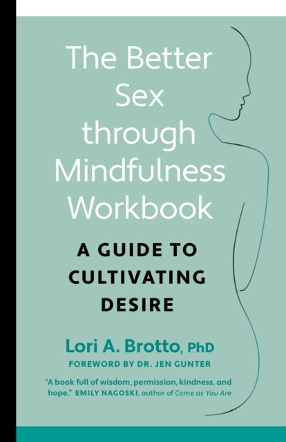 Better Sex Through Mindfulness--The At-Home Guide to Cultivating Desire