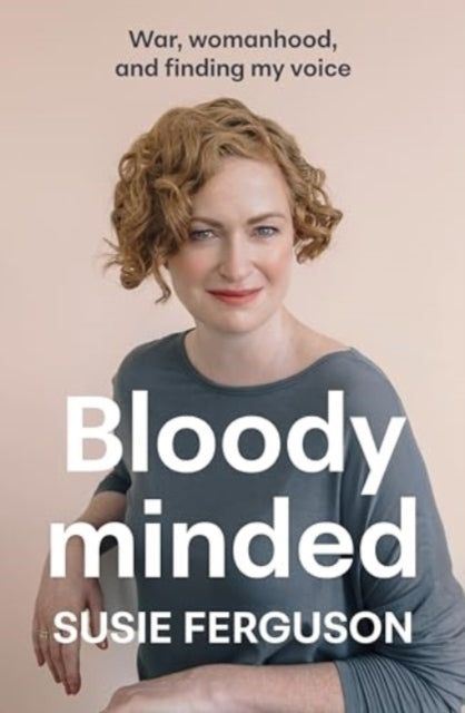 Bloody Minded War, Womanhood And Finding My Voice