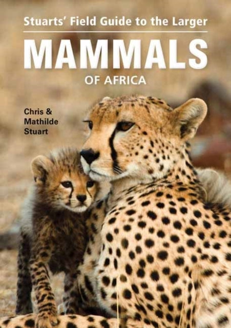 Stuarts Field Guide to Larger Mammals of Africa Ne