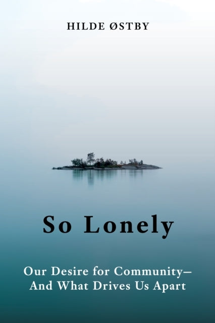 So Lonelyour Desire For Community - And What Drives Us Apart