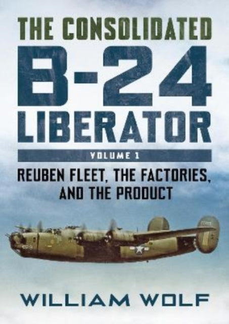 The Consolidated B-24 Liberatorreuben Fleet The Factories