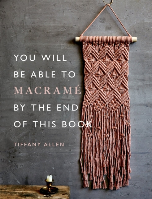 You Will Be Able to Macrame by the End of This Book Macram
