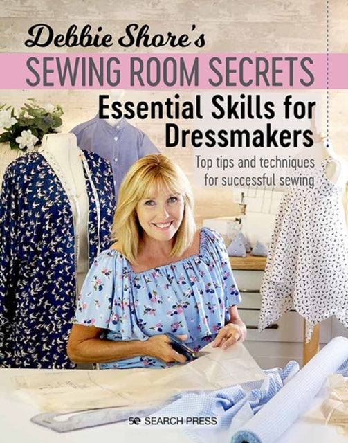 Debbie Shore's Sewing Room Secrets Essential Skills for Dre