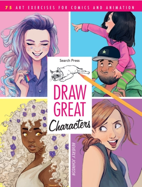 Draw Great Characters75 Art Exercises for Comics and Animati