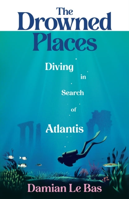 The Drowned Placesdiving In Search Of Atlantis
