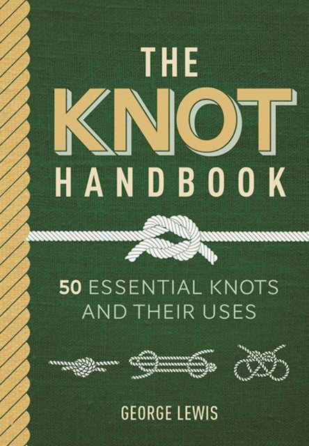The Knot Handbook Essential Knots and Their Uses