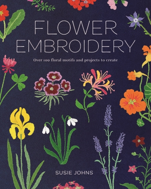 Flower Embroideryover 100 Floral Motifs and Projects To Crea