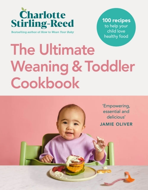 THE ULTIMATE WEANING AND TODDLER COOKBOOK100 RECIPES TO HELP