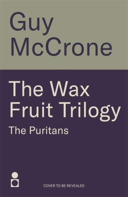 The Wax Fruit Trilogy the Puritans