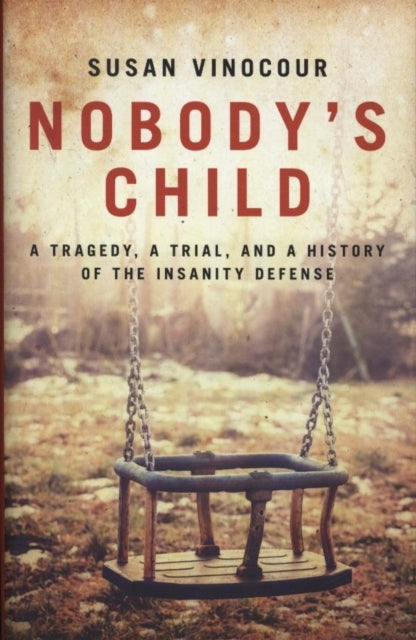 Nobody's Childa Tragedy A Trial and A History of The Insan
