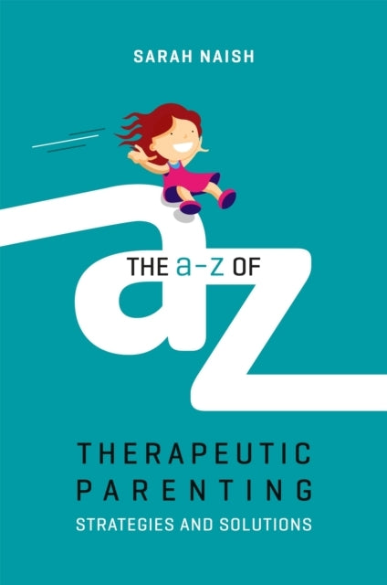 THE A-Z OF THERAPEUTIC PARENTINGSTRATEGIES AND SOLUTIONS