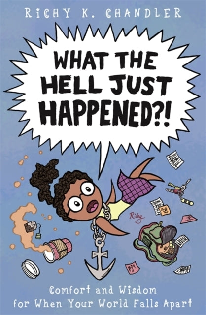 What The Hell Just Happened?!Comfort and Wisdom For When You
