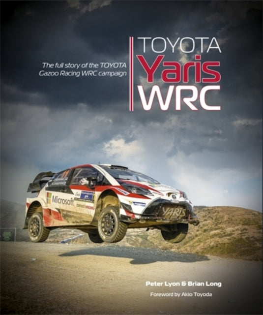 Toyota Yaris Wrcthe Full Story Of The Toyota Gazoo Racing Wr