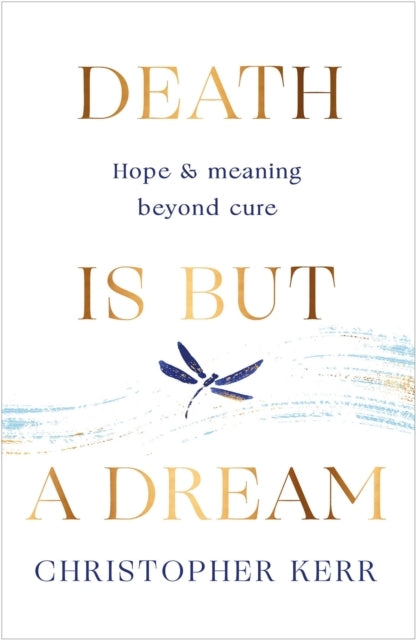 Death Is But A Dreamhope and Meaning At Life's End