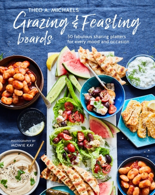 Grazing & Feasting Boards50 Fabulous Sharing Platters For Ev