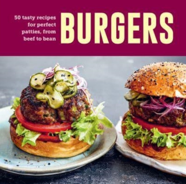 Burgers60 Tasty Recipes For Perfect Patties From Beef To Be