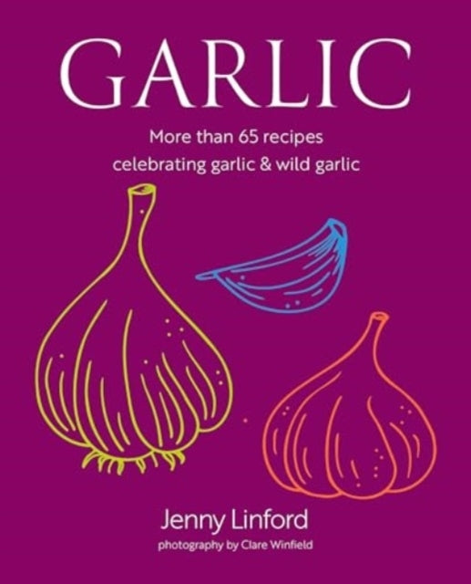 Garlicmore Than 65 Recipes Celebrating Garlic & Wild Garlic