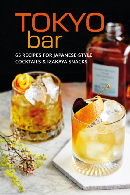 Tokyo Bar65 Recipes for Japanese-style Cocktails and Izakaya