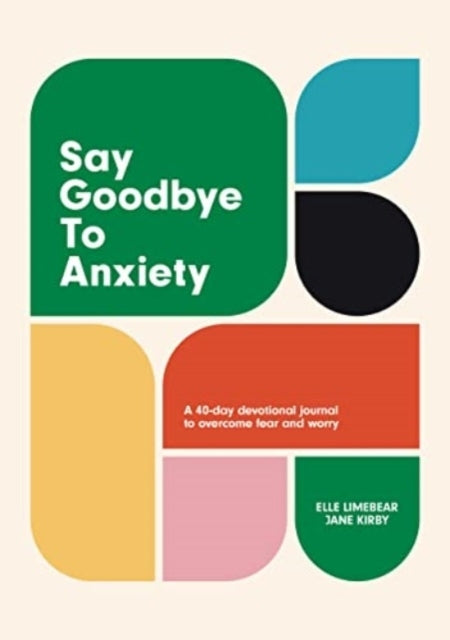 Say Goodbye To Anxietya 40-Day Devotional Journal To Overcom