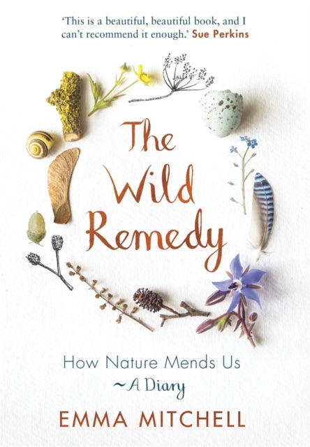 The Wild Remedyhow Nature Mends Us - A Diary (As Seen On The