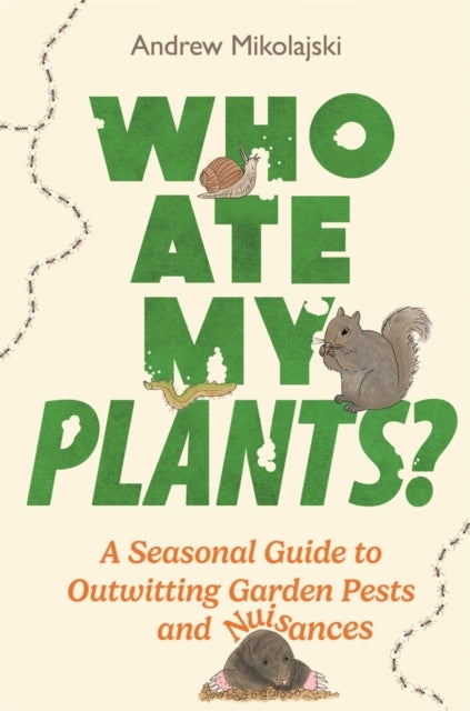 Who Ate My Plants?A Seasonal Guide To Outwitting Garden Pest