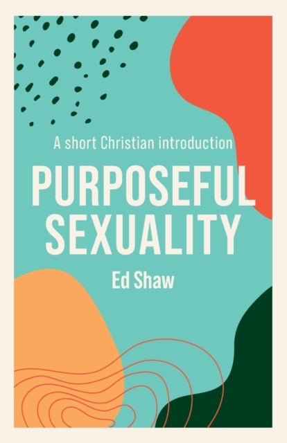 Purposeful Sexualitya Short Christian Introduction