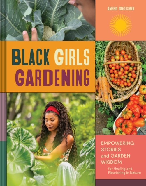 Black Girls Gardeningempowering Stories And Garden Wisdom Fo