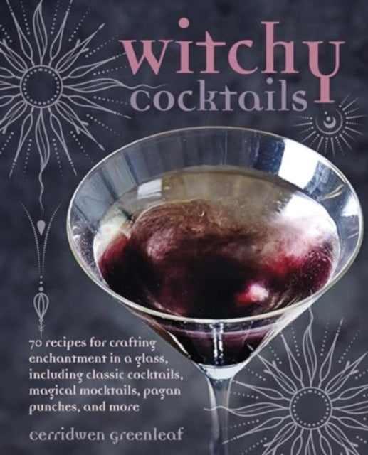 Witchy Cocktailsover 65 Recipes For Enchantment In A Glass