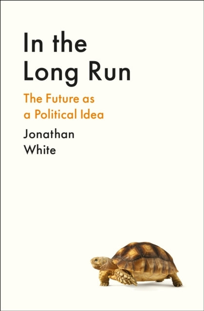 In The Long Runthe Future As A Political Idea