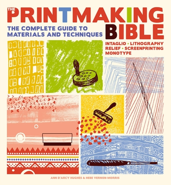The Printmaking Biblethe Complete Guide To Materials and Tec