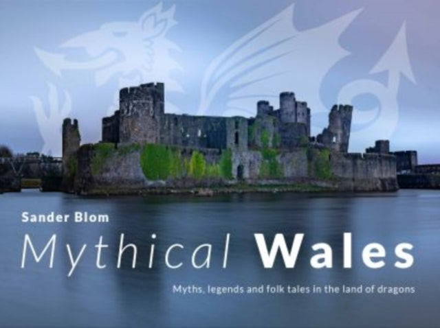Mythical Wales - Myths Legends and Folk Tales in the Land O