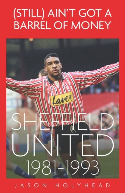 STILL AIN'T GOT A BARREL OF MONEYSHEFFIELD UNTIED 1981-1993