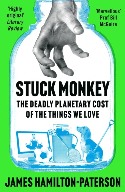 Stuck Monkeythe Deadly Planetary Cost of The Things We Love