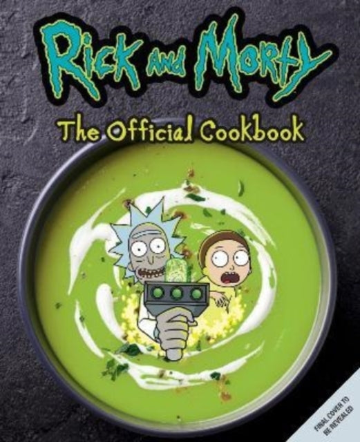 Rick and Morty: the Official Cookbook