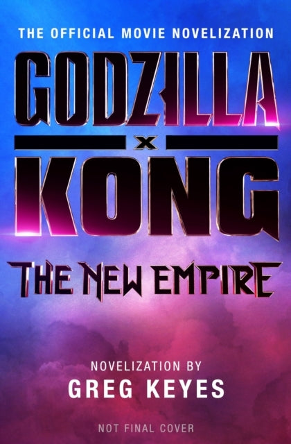 Godzilla X Kong The New Empire - The official Movie Noveliz