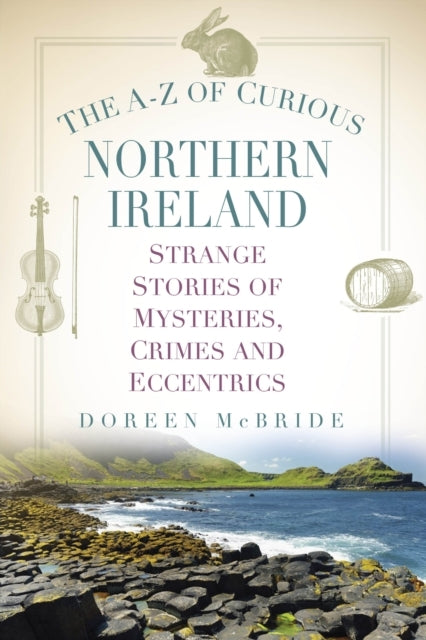 The A-Z Of Curious Northern Irelandstrange Stories Of Myster