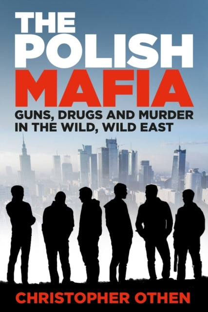 The Polish Mafiaguns Drugs And Murder In The Wild Wild Eas