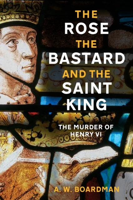 The Rose The Bastard And The Saint Kingthe Murder Of Henry