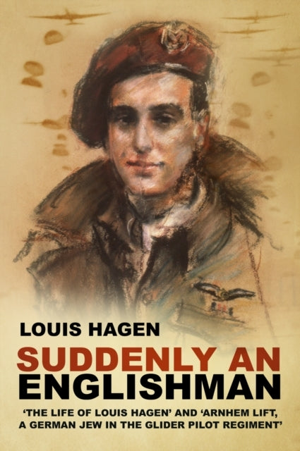 Suddenly An Englishman'the Life of Louis Hagen' and 'Arnhem