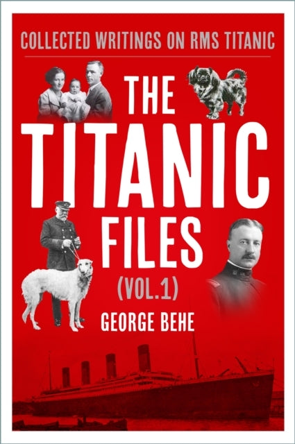 The Titanic Files Vol.1Collected Writings On Rms Titanic